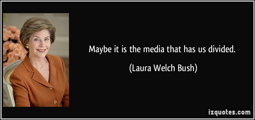 quote-maybe-it-is-the-media-that-has-us-divided-laura-welch-bush-28615