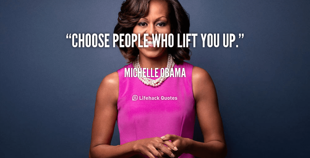 quote-michelle-obama-choose-people-who-lift-you-up-144696_1
