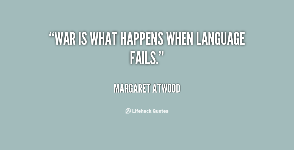quote-Margaret-Atwood-war-is-what-happens-when-language-fails-115217